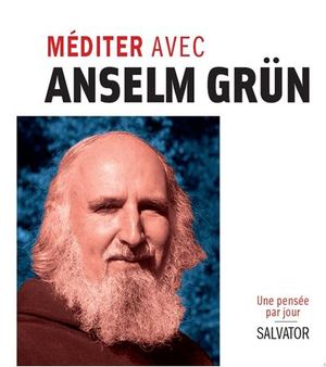 Méditer avec Anselm Grün