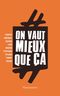 #On Vaut Mieux Que Ça