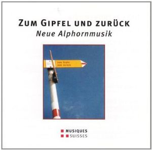 Zum Gipfel Und Zurück - Neue Alphornmusik