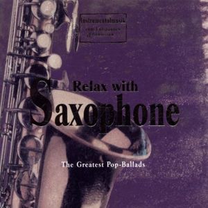 Relax With Saxophone: The Greatest Pop‐Ballads