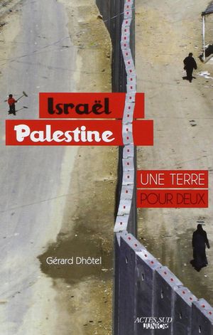 Israël, Palestine : une terre pour deux