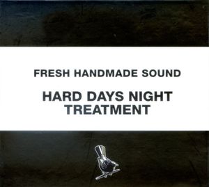 Fresh Handmade Sound / Hard Days Night Treatment