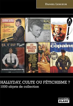 Hallyday, culte ou fétichisme ?