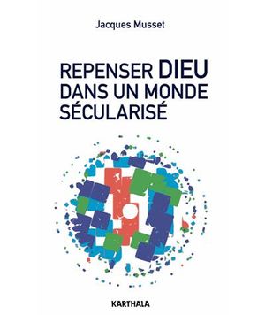 Repenser Dieu dans un monde sécularisé