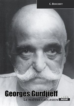 Georges Gurdjieff, le maître caucasien