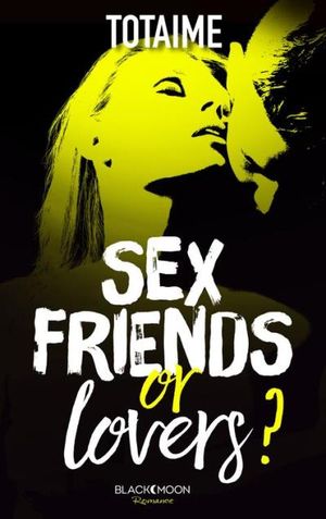 Sex friends or lovers ?