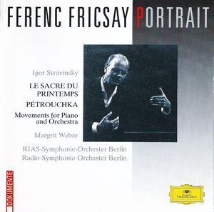 Ferenc Fricsay Portrait: Le sacre du printemps / Pétrouchka / Movements for Piano and Orchestra