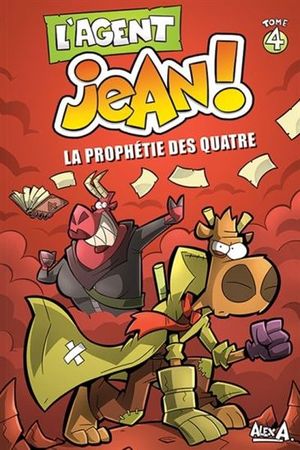 La prophécie des quatres - L'Agent Jean !, tome 4