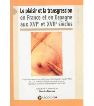 Le plaisir et la transgression en France et en Espagne aux XVIème et XVIIème siècles