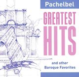 Pochette Pachelbel Greatest Hits and other Baroque Favorites