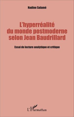 L'hyperréalité du monde postmoderne selon Jean Baudrillard