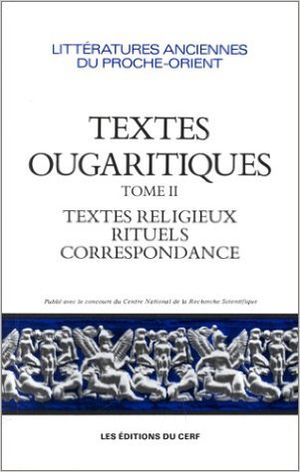 Textes ougaritiques : Tome 2 "Textes religieux, rituels, correspondance"