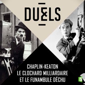 Duels : Chaplin - Keaton, le clochard milliardaire et le funambule déchu
