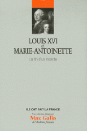 Louis XVI et Marie Antoinette. La fin d'un monde