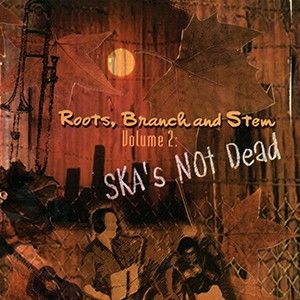 Roots, Branch and Stem Volume 2: Ska's Not Dead