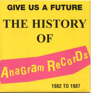 Give Us a Future: The History of Anagram Records 1982-1987