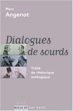Dialogues de sourds : Traité de rhétorique antilogique