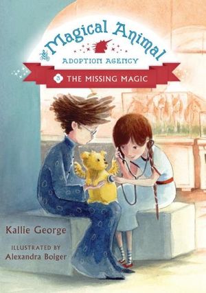 Magical Animal Adoption Agency Book 3: The Missing Magic