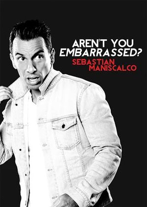 Sebastian Maniscalco : Aren't You Embarrassed?