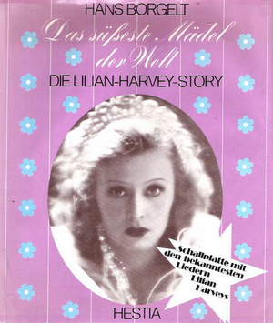 Das süßeste Mädel der Welt: Die Lilian Harvey Story