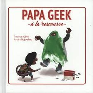 Papa Geek - A la rescousse