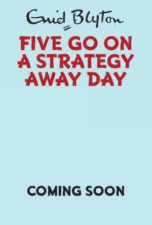 Five Go On A Strategy Away Day