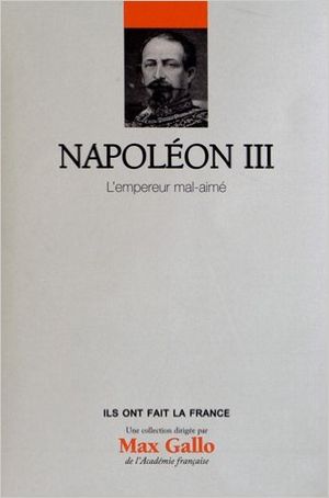 Napoléon III. L'empereur mal-aimé.