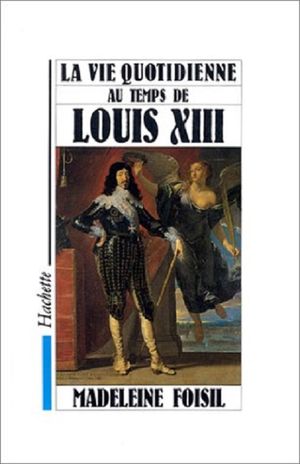 La vie quotidienne au temps de Louis XIII