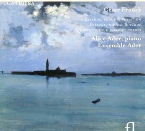 Prélude, fugue & variation / Prélude, choral & fugue / Quintette pour piano et cordes