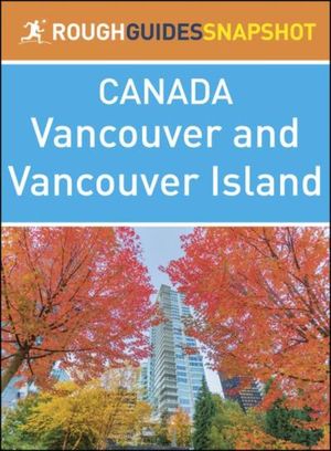 The Rough Guide Snapshot Canada: Vancouver and Vancouver Island