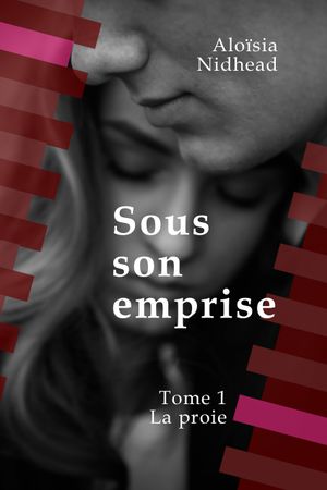 Sous son emprise, tome 1 La proie