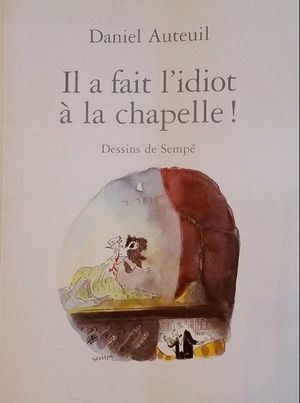 Il a fait l'idiot à la chapelle