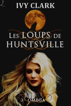 Les loups de Huntsville, tome 3 : Oméga