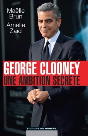 Georges clooney, une ambition secrète