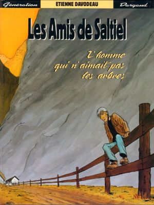 L'homme qui n'aimait pas les arbres - Les amis de Saltiel, tome 1