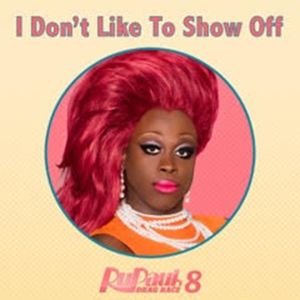 I Don’t Like to Show Off (from “RuPaul’s Drag Race 8”) (Single)