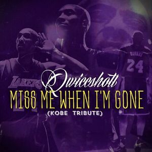 Miss Me When I’m Gone (Kobe Tribute) (Single)