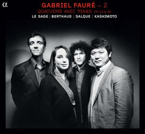 Gabriel Fauré - 2: Quatuors avec piano op. 15 & 45