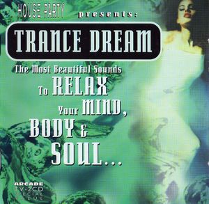 House Party Presents: Trance Dream: The Most Beautiful Sounds to Relax Your Mind, Body & Soul