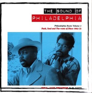 The Sound of Philadelphia: Funk, Soul and the Roots of Disco 1965–73: Philadelphia Roots, Volume 2