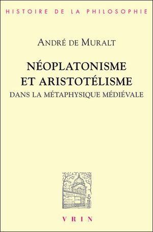 Néoplatonisme et aristotélisme dans la métaphysique médiévale