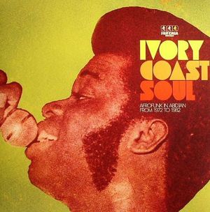 Ivory Coast Soul: Afrofunk in Abidjan From 1972 to 1982