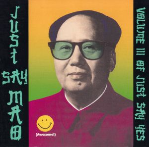 Just Say Yes, Volume III: Just Say Mao