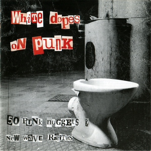 White Dopes on Punk: 50 Punk Nuggets & New Wave Rarities