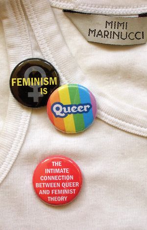Feminism is queer: The intimate connection between queer and feminist theory