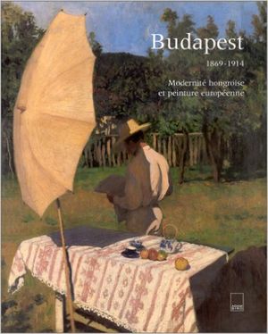 Budapest (1869-1914) : modernité hongroise et peinture européenne