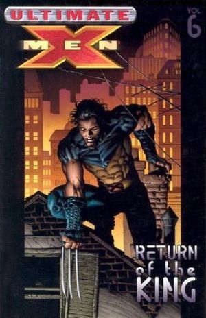 Return of The King : Ultimate X-Men, Vol. 6