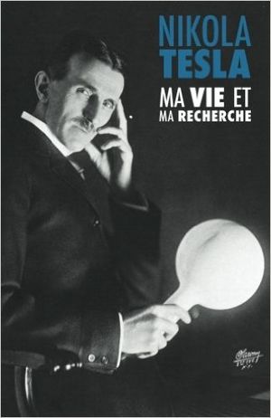Ma Vie et Ma Recherche, l'Autobiographie de Nikola Tesla