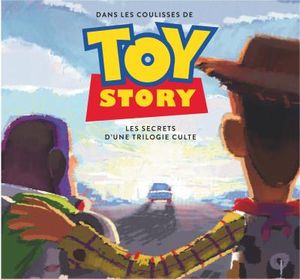 Dans les coulisses de Toy Story - Les secrets d'une trilogie culte