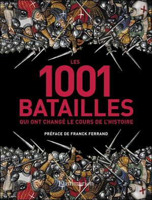 Les 1001 batailles qui ont changé le cours de l'histoire